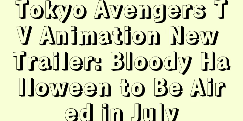 Tokyo Avengers TV Animation New Trailer: Bloody Halloween to Be Aired in July