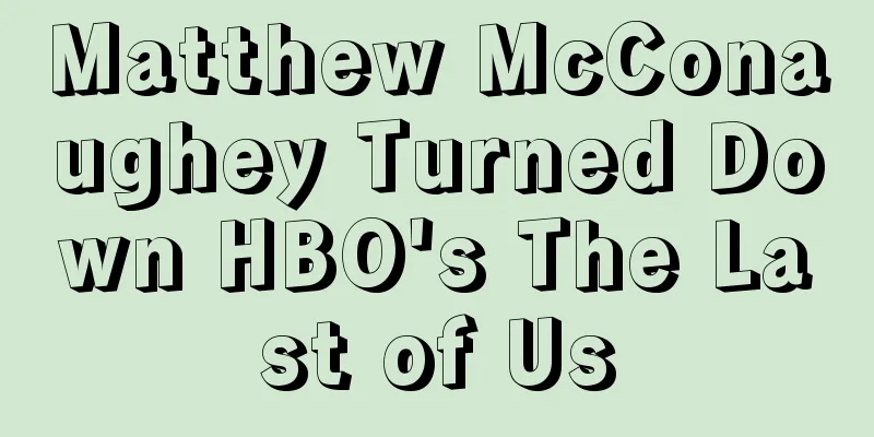 Matthew McConaughey Turned Down HBO's The Last of Us