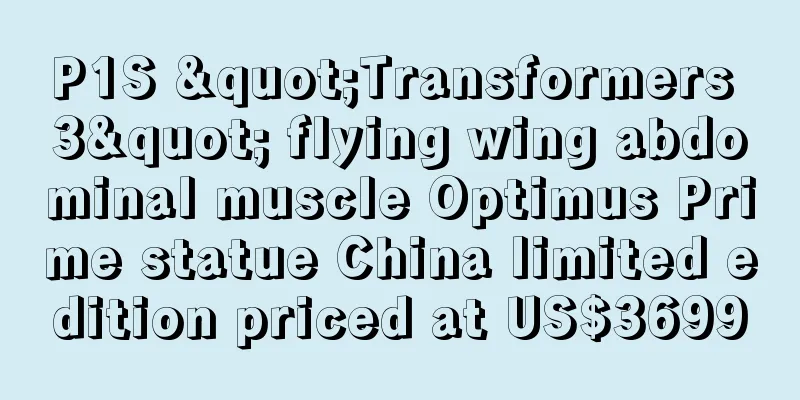 P1S "Transformers 3" flying wing abdominal muscle Optimus Prime statue China limited edition priced at US$3699