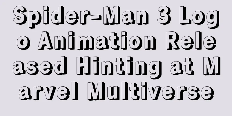 Spider-Man 3 Logo Animation Released Hinting at Marvel Multiverse