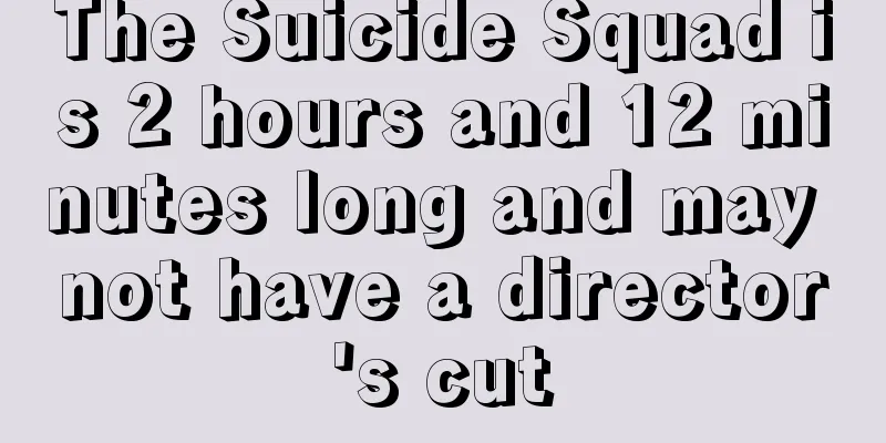 The Suicide Squad is 2 hours and 12 minutes long and may not have a director's cut