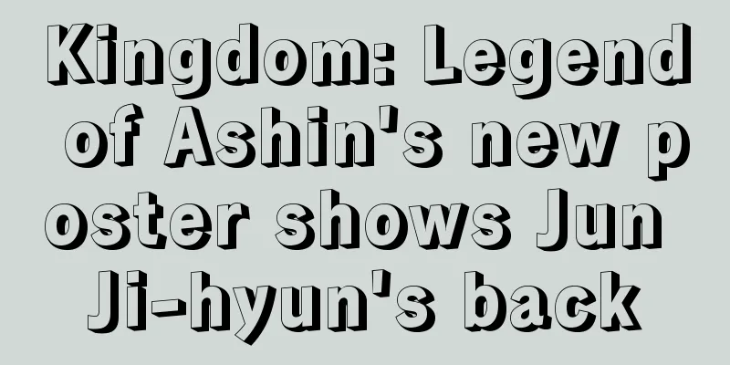 Kingdom: Legend of Ashin's new poster shows Jun Ji-hyun's back