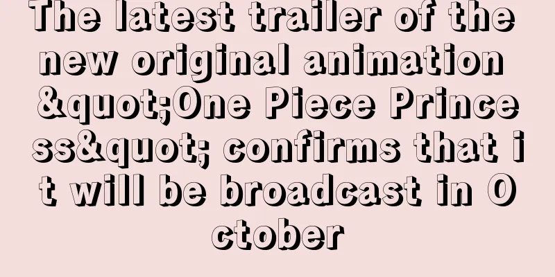 The latest trailer of the new original animation "One Piece Princess" confirms that it will be broadcast in October