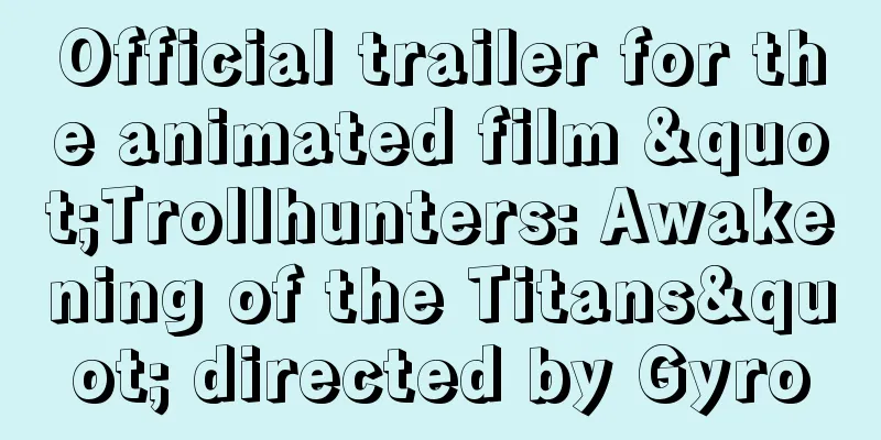 Official trailer for the animated film "Trollhunters: Awakening of the Titans" directed by Gyro