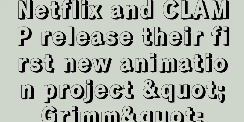 Netflix and CLAMP release their first new animation project "Grimm"