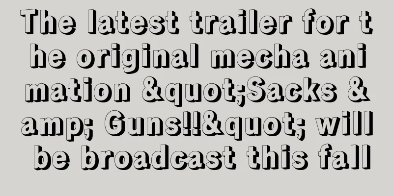 The latest trailer for the original mecha animation "Sacks & Guns!!" will be broadcast this fall