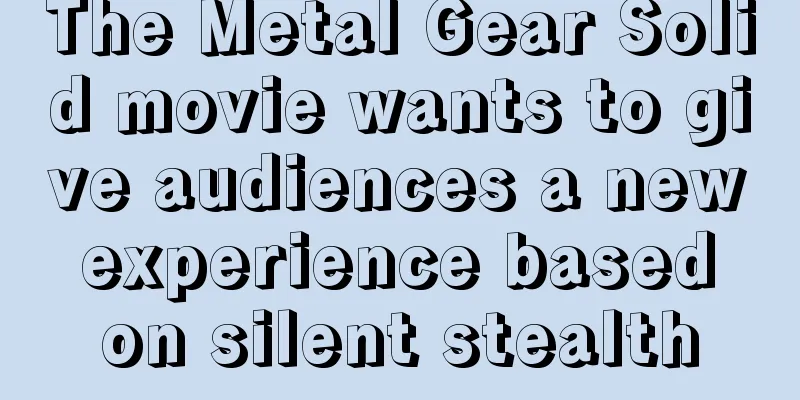 The Metal Gear Solid movie wants to give audiences a new experience based on silent stealth