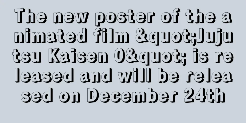 The new poster of the animated film "Jujutsu Kaisen 0" is released and will be released on December 24th