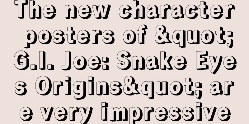 The new character posters of "G.I. Joe: Snake Eyes Origins" are very impressive