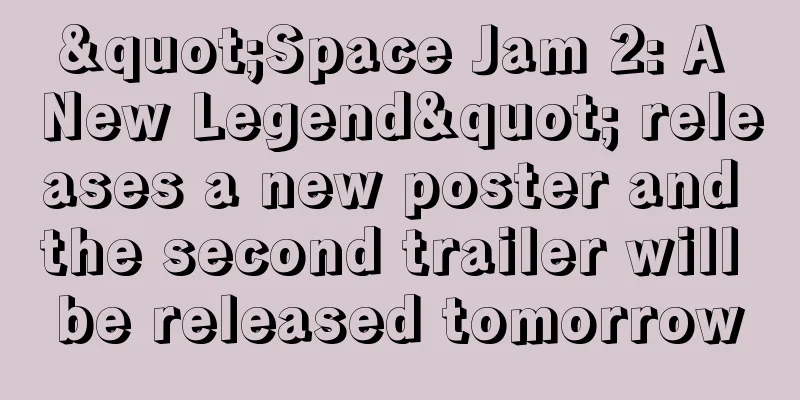 "Space Jam 2: A New Legend" releases a new poster and the second trailer will be released tomorrow