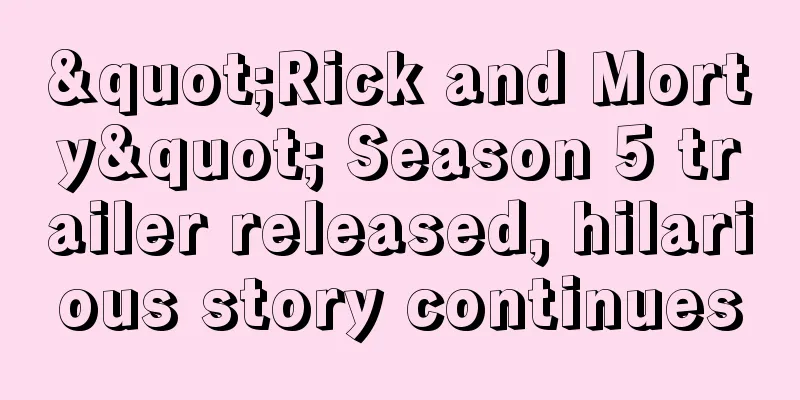 "Rick and Morty" Season 5 trailer released, hilarious story continues