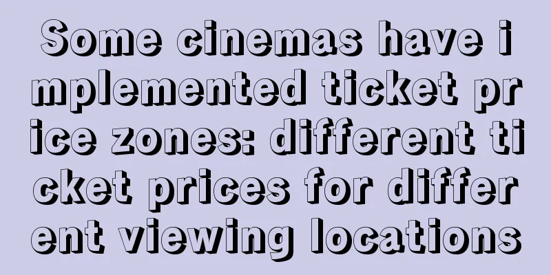 Some cinemas have implemented ticket price zones: different ticket prices for different viewing locations