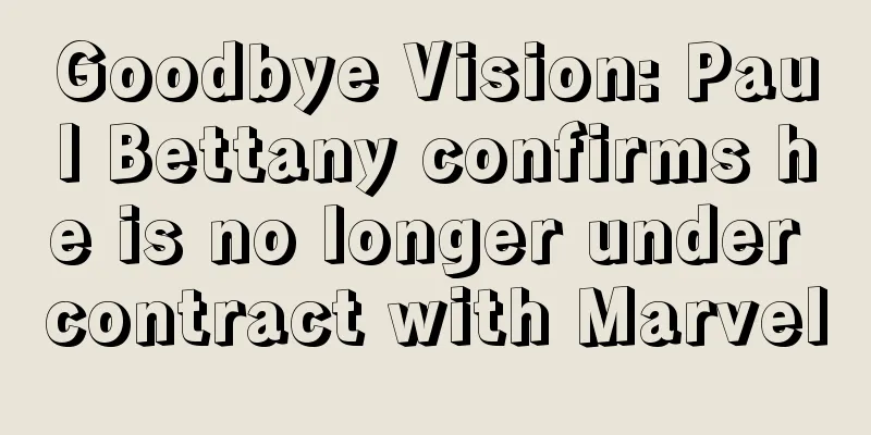 Goodbye Vision: Paul Bettany confirms he is no longer under contract with Marvel