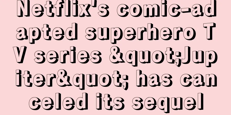 Netflix's comic-adapted superhero TV series "Jupiter" has canceled its sequel