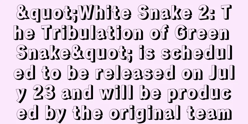 "White Snake 2: The Tribulation of Green Snake" is scheduled to be released on July 23 and will be produced by the original team