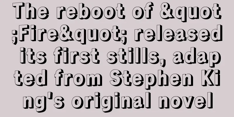 The reboot of "Fire" released its first stills, adapted from Stephen King's original novel