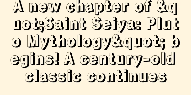 A new chapter of "Saint Seiya: Pluto Mythology" begins! A century-old classic continues
