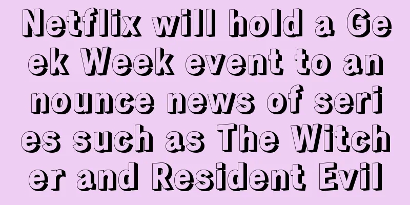 Netflix will hold a Geek Week event to announce news of series such as The Witcher and Resident Evil