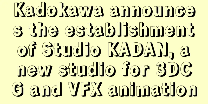 Kadokawa announces the establishment of Studio KADAN, a new studio for 3DCG and VFX animation