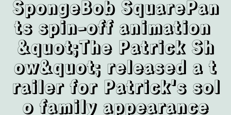 SpongeBob SquarePants spin-off animation "The Patrick Show" released a trailer for Patrick's solo family appearance