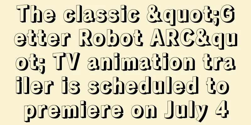 The classic "Getter Robot ARC" TV animation trailer is scheduled to premiere on July 4