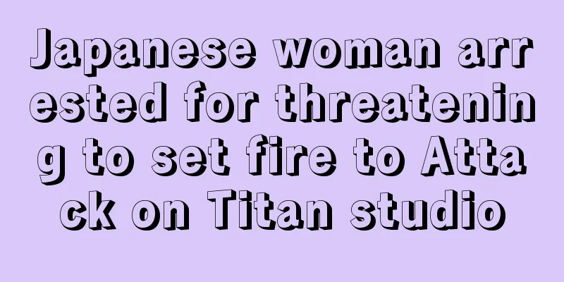 Japanese woman arrested for threatening to set fire to Attack on Titan studio