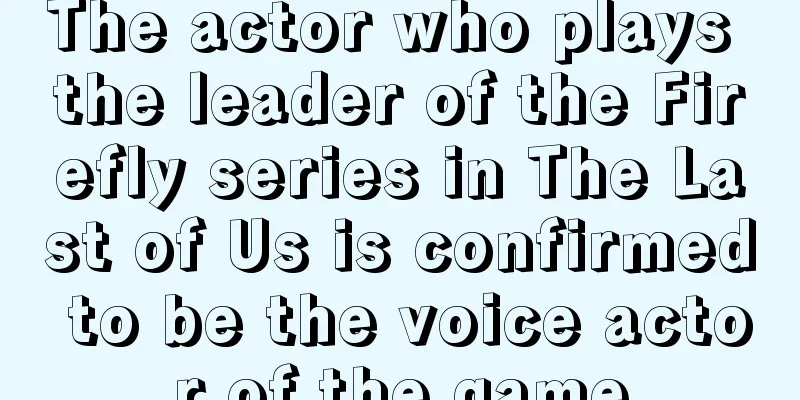 The actor who plays the leader of the Firefly series in The Last of Us is confirmed to be the voice actor of the game