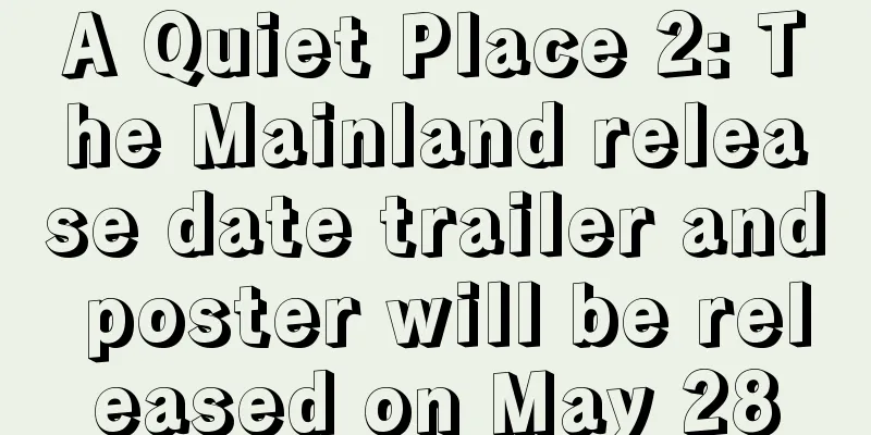 A Quiet Place 2: The Mainland release date trailer and poster will be released on May 28