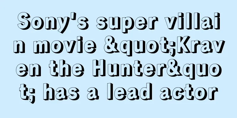 Sony's super villain movie "Kraven the Hunter" has a lead actor
