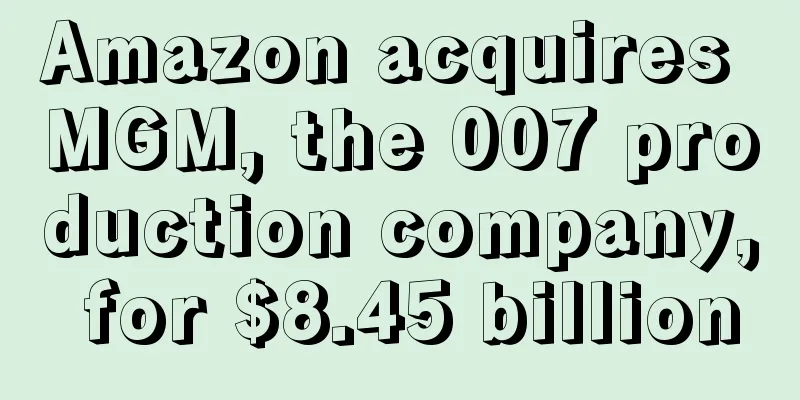 Amazon acquires MGM, the 007 production company, for $8.45 billion