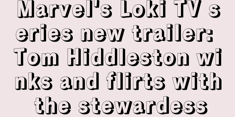 Marvel's Loki TV series new trailer: Tom Hiddleston winks and flirts with the stewardess