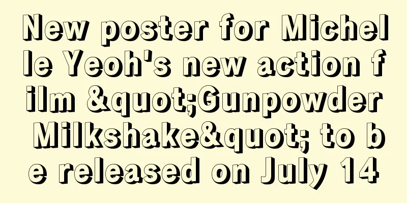 New poster for Michelle Yeoh's new action film "Gunpowder Milkshake" to be released on July 14