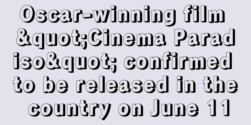Oscar-winning film "Cinema Paradiso" confirmed to be released in the country on June 11