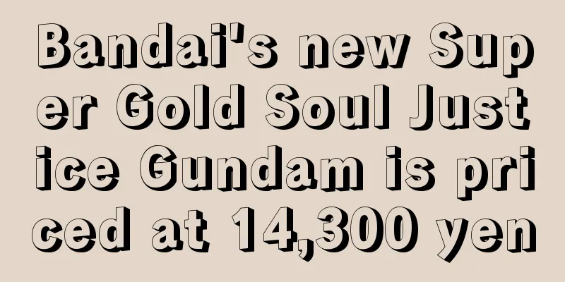 Bandai's new Super Gold Soul Justice Gundam is priced at 14,300 yen