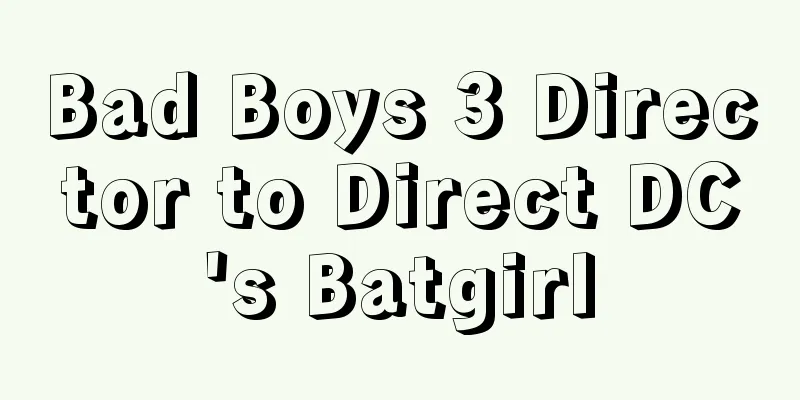 Bad Boys 3 Director to Direct DC's Batgirl