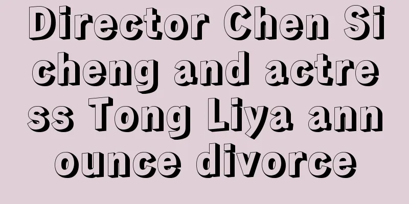 Director Chen Sicheng and actress Tong Liya announce divorce