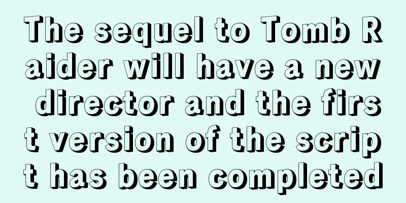 The sequel to Tomb Raider will have a new director and the first version of the script has been completed