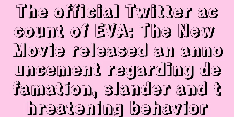 The official Twitter account of EVA: The New Movie released an announcement regarding defamation, slander and threatening behavior