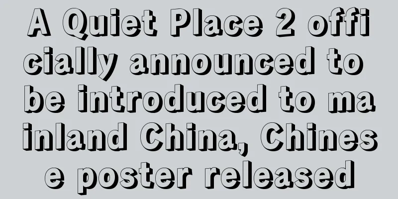 A Quiet Place 2 officially announced to be introduced to mainland China, Chinese poster released