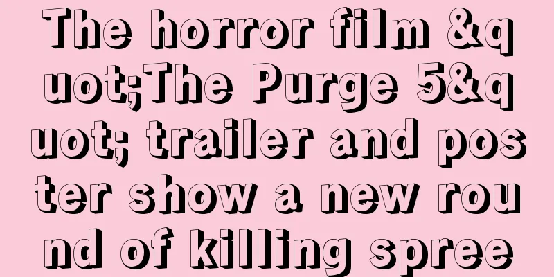 The horror film "The Purge 5" trailer and poster show a new round of killing spree