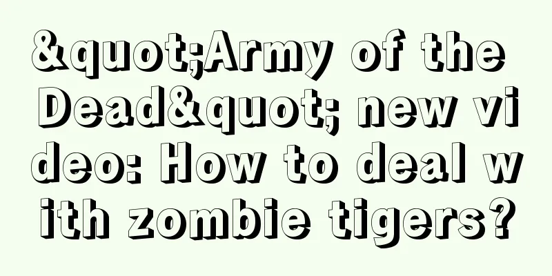 "Army of the Dead" new video: How to deal with zombie tigers?