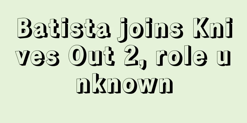 Batista joins Knives Out 2, role unknown