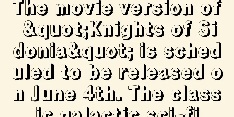 The movie version of "Knights of Sidonia" is scheduled to be released on June 4th. The classic galactic sci-fi