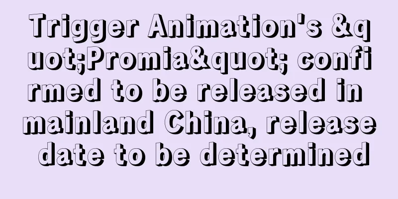 Trigger Animation's "Promia" confirmed to be released in mainland China, release date to be determined
