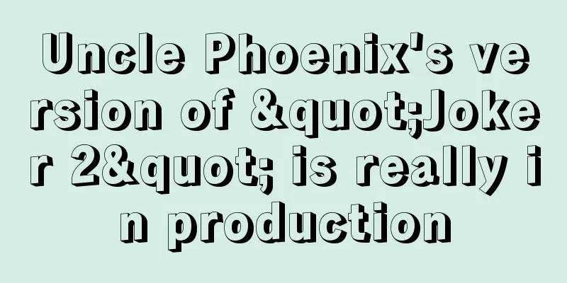 Uncle Phoenix's version of "Joker 2" is really in production