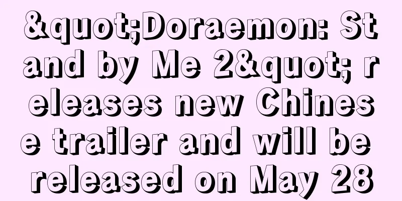 "Doraemon: Stand by Me 2" releases new Chinese trailer and will be released on May 28