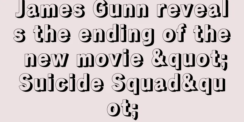 James Gunn reveals the ending of the new movie "Suicide Squad"