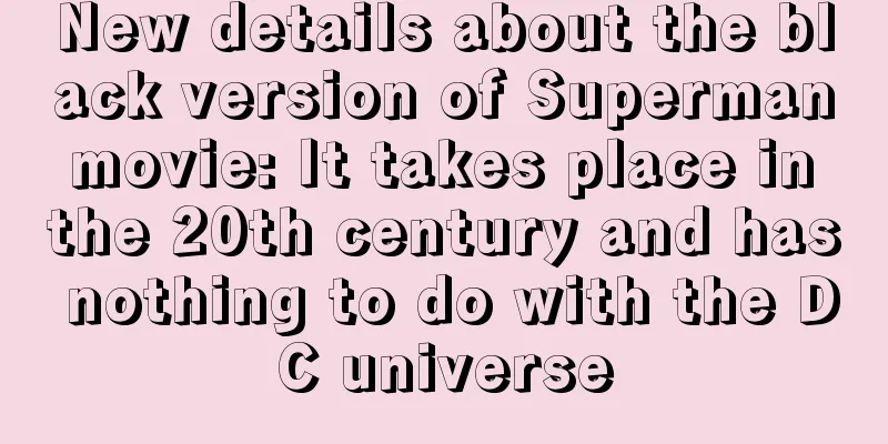 New details about the black version of Superman movie: It takes place in the 20th century and has nothing to do with the DC universe