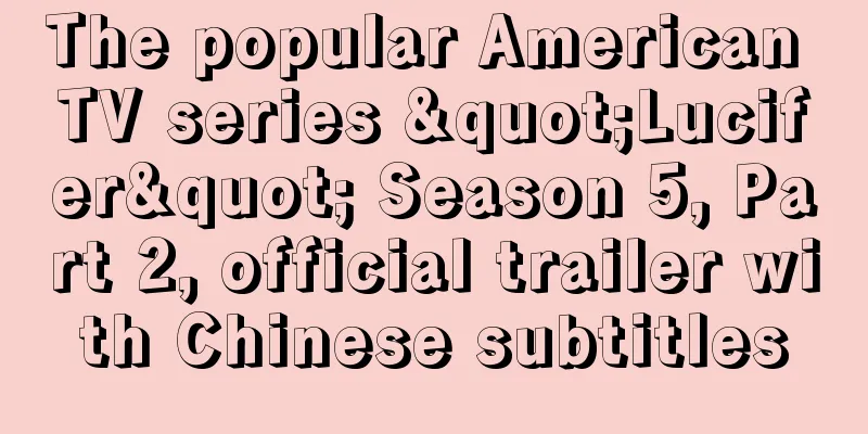 The popular American TV series "Lucifer" Season 5, Part 2, official trailer with Chinese subtitles