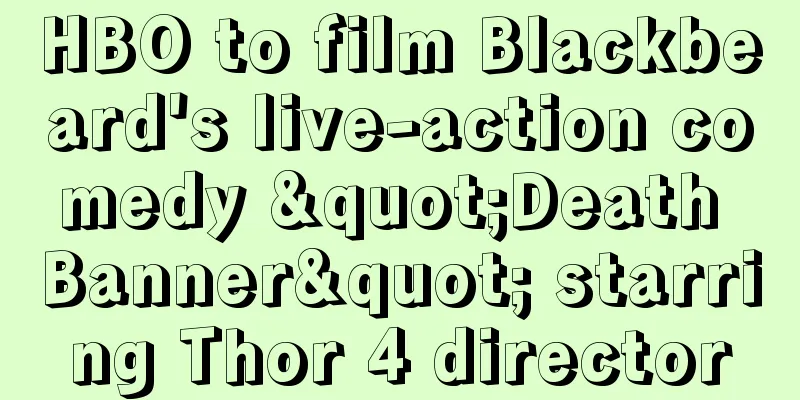 HBO to film Blackbeard's live-action comedy "Death Banner" starring Thor 4 director
